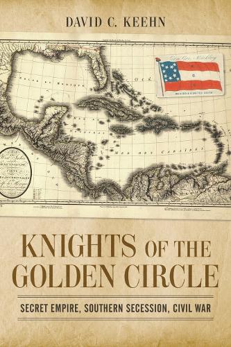 Knights of the Golden Circle: Secret Empire, Southern Secession, Civil War.