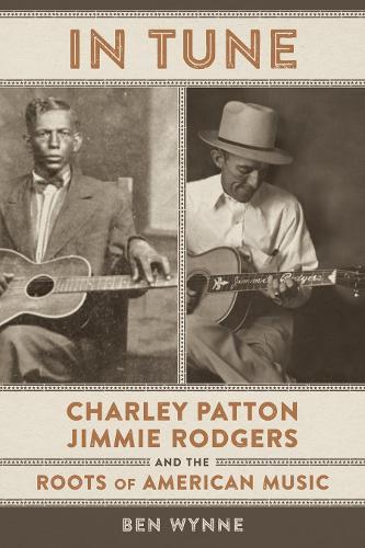 In Tune: Charley Patton, Jimmie Rodgers, and the Roots of American Music.