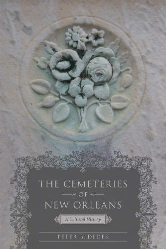 The Cemeteries of New Orleans: A Cultural History.