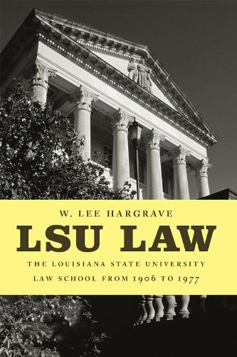 LSU Law: The Louisiana State University Law School from 1906 to 1977.