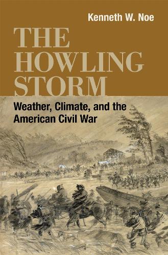 The Howling Storm: Weather, Climate, and the American Civil War.
