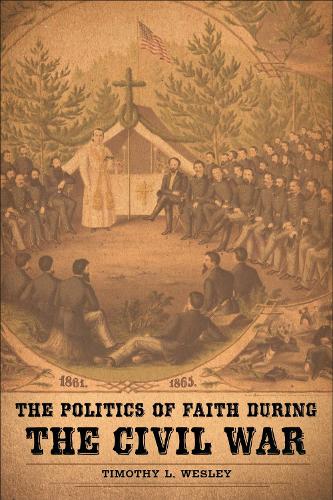 The Politics of Faith During the Civil War.