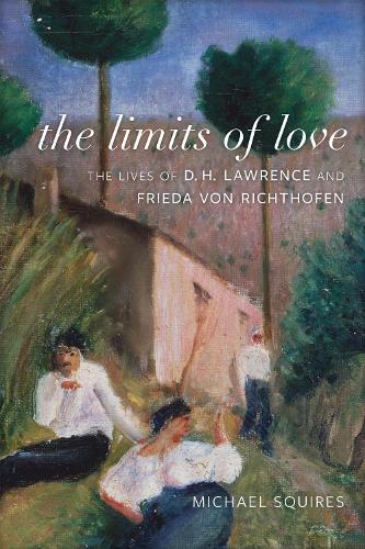 The Limits of Love: The Lives of D. H. Lawrence and Frieda Von Richthofen.
