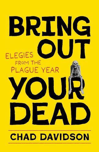 Bring Out Your Dead: Elegies from the Plague Year.