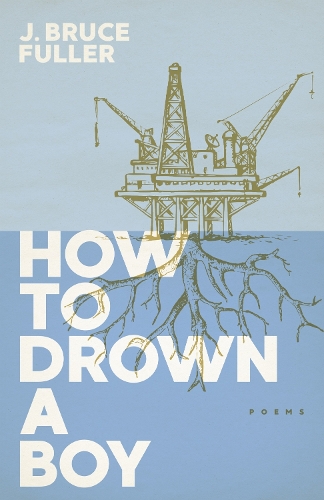 How to Drown a Boy: Poems.
