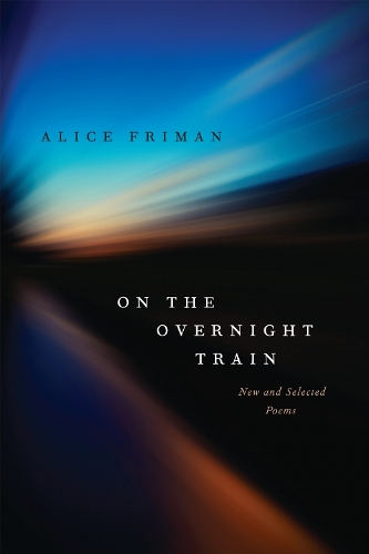 On the Overnight Train: New and Selected Poems.