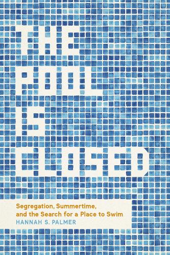 The Pool Is Closed: Segregation, Summertime, and the Search for a Place to Swim.