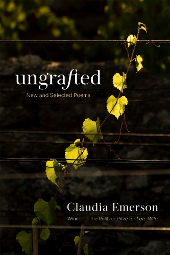 Ungrafted: New and Selected Poems.