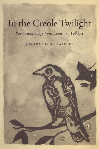 In the Creole Twilight: Poems and Songs from Louisiana Folklore.