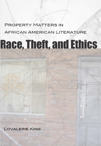 Race, Theft, and Ethics: Property Matters in African American Literature.