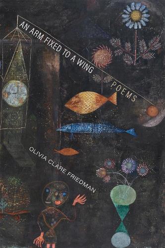 An Arm Fixed to a Wing: Poems.