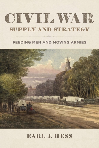 Civil War Supply and Strategy: Feeding Men and Moving Armies.