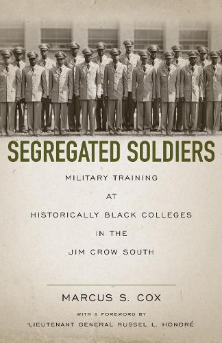 Segregated Soldiers: Military Training at Historically Black Colleges in the Jim Crow South.