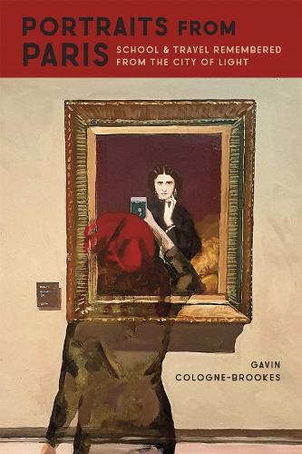 Portraits from Paris: School and Travel Remembered from the City of Light.