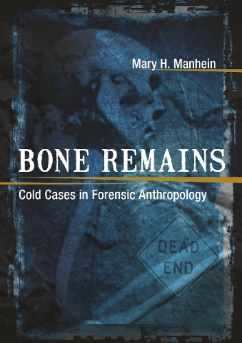 Bone Remains: Cold Cases in Forensic Anthropology.