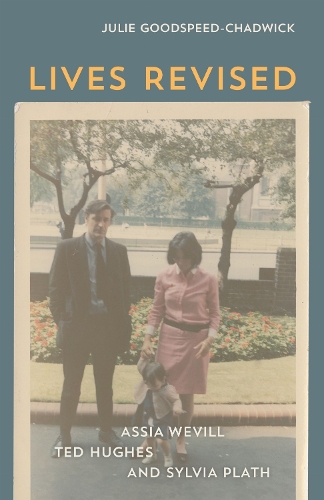 Lives Revised: Assia Wevill, Ted Hughes, and Sylvia Plath.