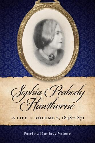 Sophia Peabody Hawthorne: A Life, Volume 2, 1848-1871.