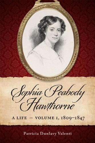 Sophia Peabody Hawthorne: A Life, Volume 1, 1809-1847.