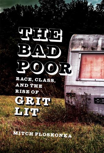 The Bad Poor: Race, Class, and the Rise of Grit Lit.