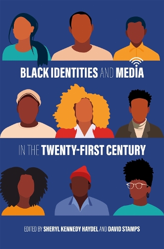Black Identities and Media in the Twenty-First Century.