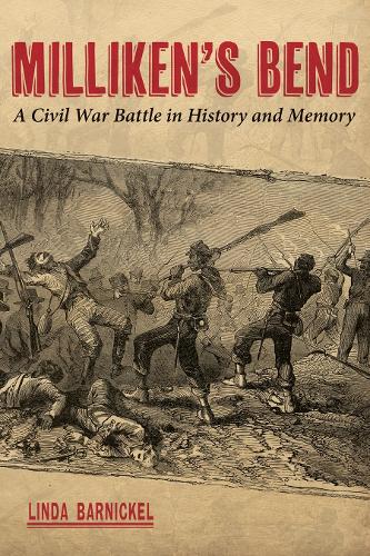 Milliken's Bend: A Civil War Battle in History and Memory.