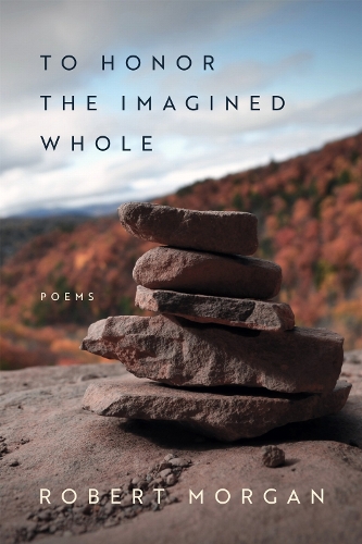 To Honor the Imagined Whole: Poems.