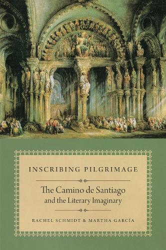 Inscribing Pilgrimage: The Camino De Santiago and the Literary Imaginary.