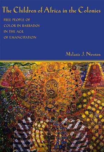 The Children of Africa in the Colonies: Free People of Color in Barbados in the Age of Emancipation.