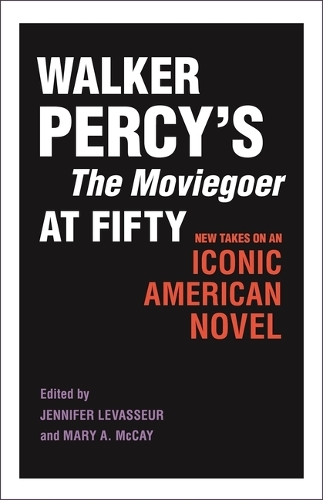 Walker Percy's the Moviegoer at Fifty: New Takes on an Iconic American Novel.