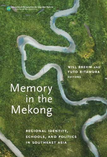 Memory in the Mekong: Regional Identity, Schools, and Politics in Southeast Asia.
