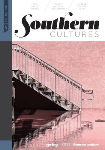 Southern Cultures: Human/Nature: Volume 27, Number 1 - Spring 2021 Issue.