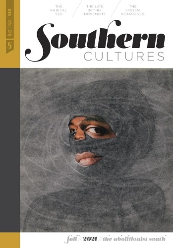 Southern Cultures: the Abolitionist South: Volume 27, Number 3 - Fall 2021 Issue.