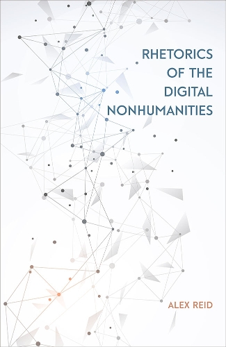 Rhetorics of the Digital Nonhumanities.