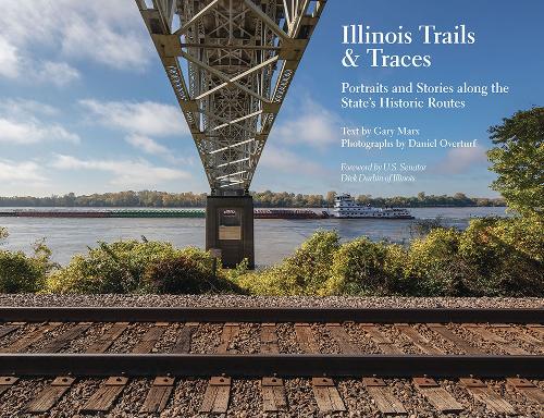 Illinois Trails & Traces: Portraits and Stories Along the State's Historic Routes.