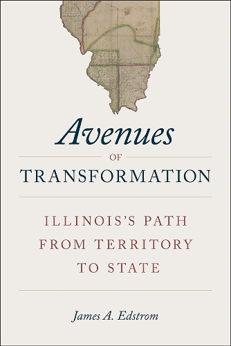 Avenues of Transformation: Illinois's Path from Territory to State.