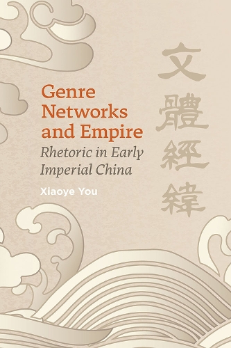 Genre Networks and Empire: Rhetoric in Early Imperial China.