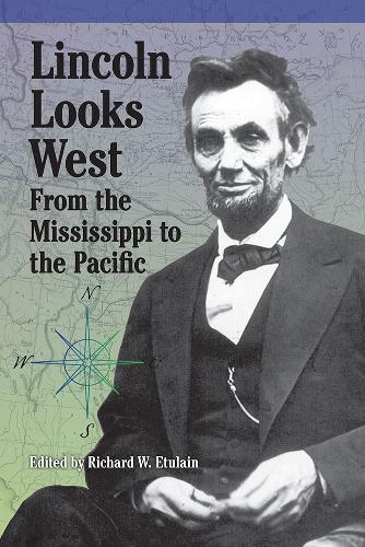 Lincoln Looks West: From the Mississippi to the Pacific.