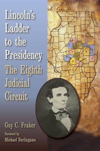 Lincoln's Ladder to the Presidency: The Eighth Judicial Circuit.