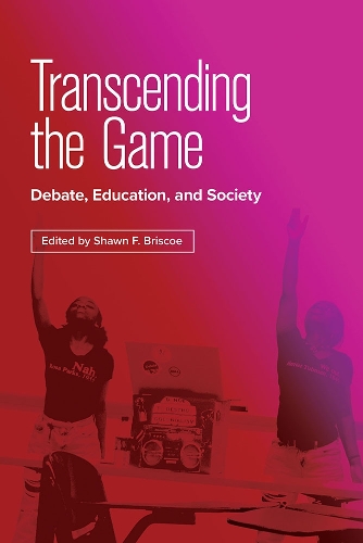 Transcending the Game: Debate, Education, and Society.
