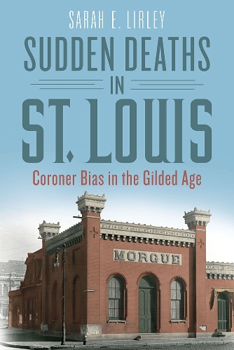 Sudden Deaths in St. Louis: Coroner Bias in the Gilded Age.