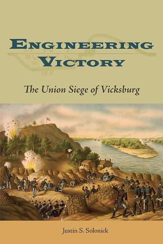 Engineering Victory: The Union Siege of Vicksburg.