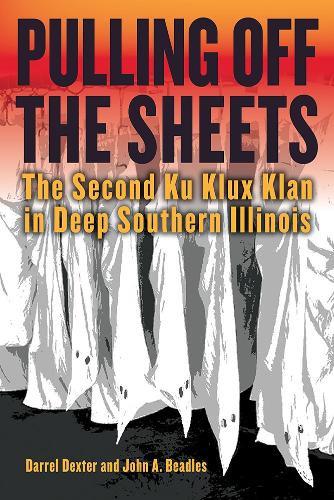 Pulling Off the Sheets: The Second Ku Klux Klan in Deep Southern Illinois.