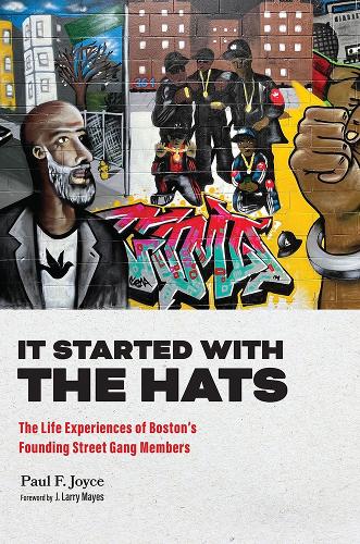 It Started with the Hats: The Life Experiences of Boston's Founding Street Gang Members.