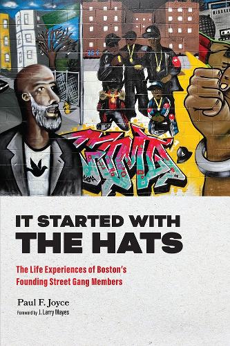 It Started with the Hats: The Life Experiences of Boston's Founding Street Gang Members.