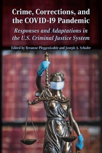 Crime, Corrections, and the COVID-19 Pandemic: Responses and Adaptations in the U.S. Criminal Justice System.