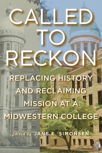 Called to Reckon: Replacing History and Reclaiming Mission at a Midwestern College. New edition