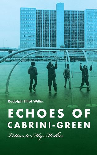 Echoes of Cabrini-Green: Letters to My Mother. New edition