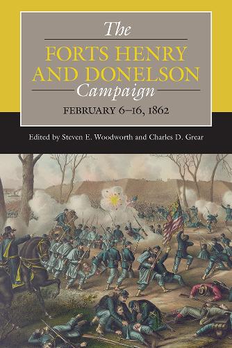 The Forts Henry and Donelson Campaign: February 6-16, 1862.