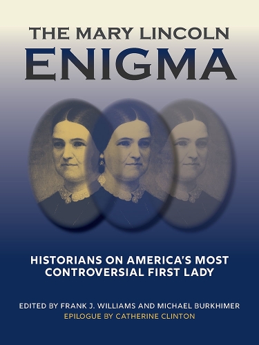 The Mary Lincoln Enigma: Historians on America's Most Controversial First Lady.