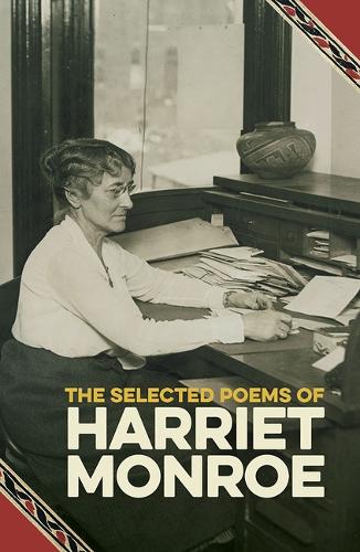 The Selected Poems of Harriet Monroe.